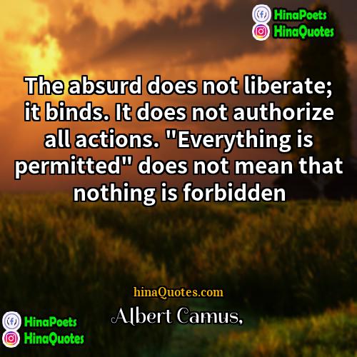 Albert Camus Quotes | The absurd does not liberate; it binds.